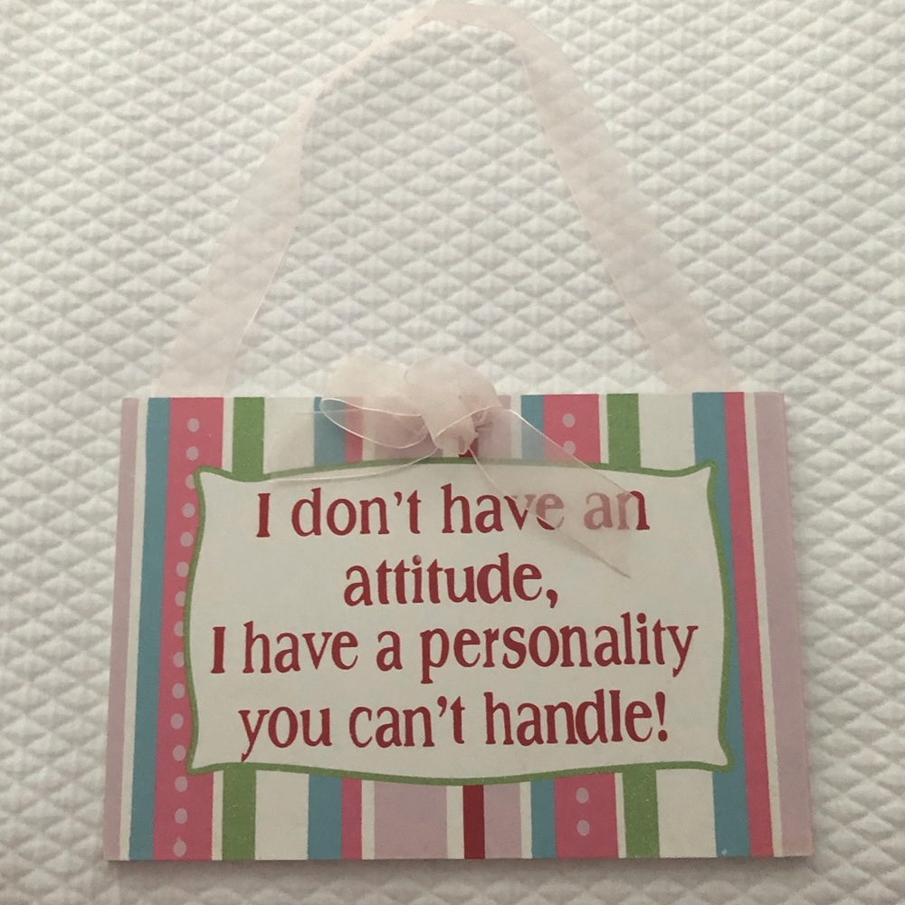 Wall Hanging- “I Don’t Have An Attitude, I Have A Personality You Can’t Handle”